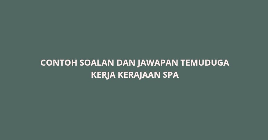 Contoh Soalan Dan Jawapan Temuduga Spa 2022 Spa