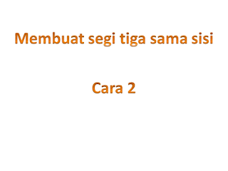 3 Tiga Cara membuat Segitiga sama sisi