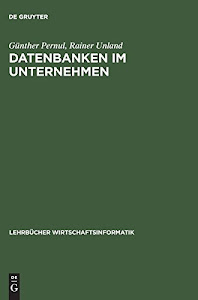 Datenbanken im Unternehmen: Analyse, Modellbildung und Einsatz (Lehrbücher Wirtschaftsinformatik)