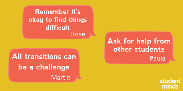 ‘Remember it's okay to find things difficult - Rose and ‘Ask for help from other students’ - Paula and ‘All transitions can be a challenge’ - Martin