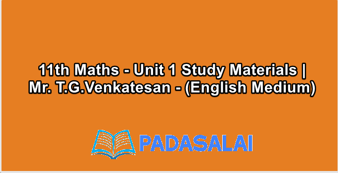 11th Maths - Unit 1 Study Materials | Mr. T.G.Venkatesan - (English Medium)
