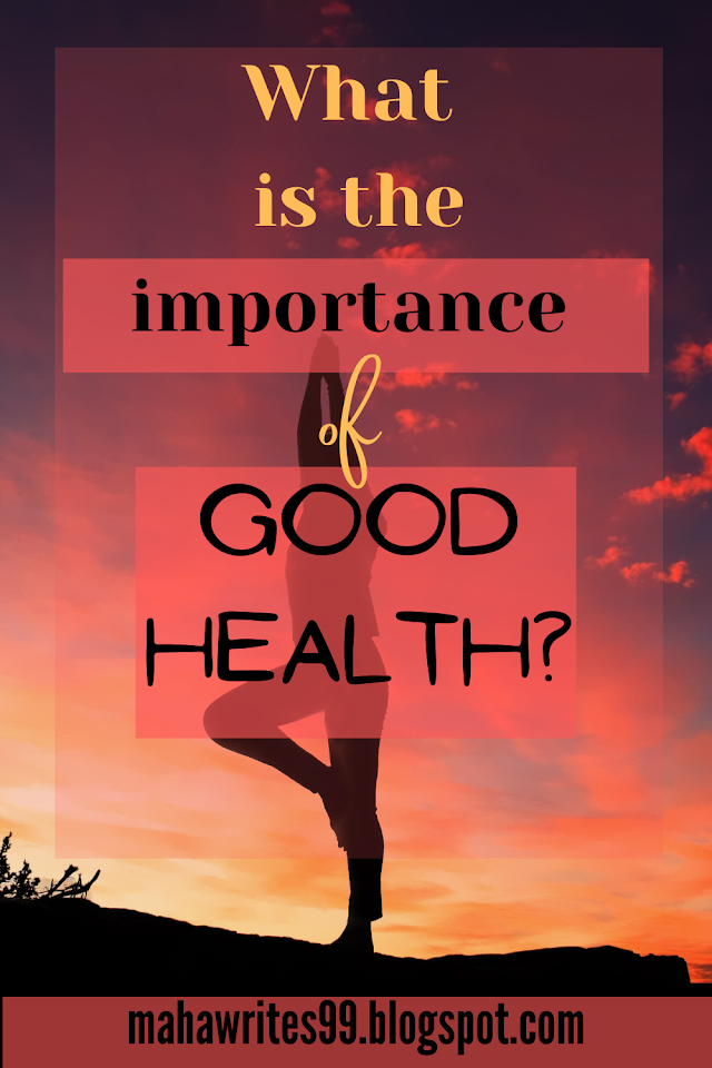 What is the importance of good health?