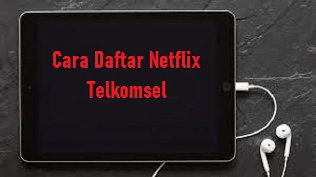 Cara Daftar Netflix Telkomsel