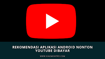 Rekomendasi Aplikasi Android Nonton YouTube Dibayar