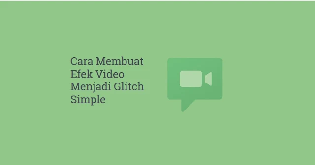 cara membuat efeck video menjadi glicth