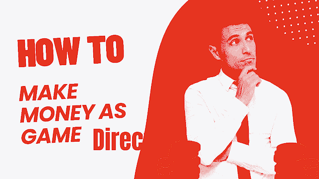 How to make money as a game director