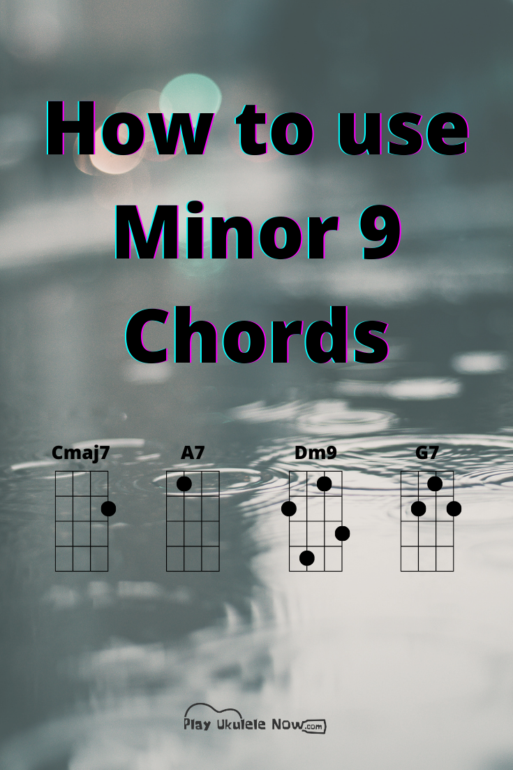 Ukulele Chords and How to Use Them: Minor 9