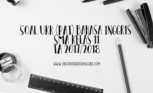 Soal UKK PAT Bahasa Inggris SMA Kelas 11 TA 2019 2019 