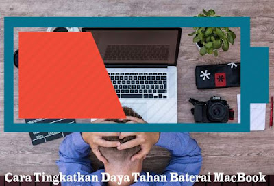 10 Cara Agar Baterai Laptop MacBook Tidak Cepat Habis