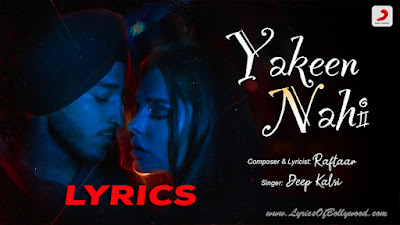 Yakeen Nahi Song Lyrics |  Deep Kalsi | Raftaar