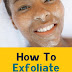 How To Exfoliate Your Face?