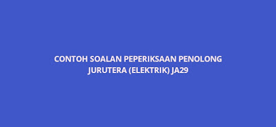 Contoh Soalan Peperiksaan Penolong Jurutera (Elektrik) JA29