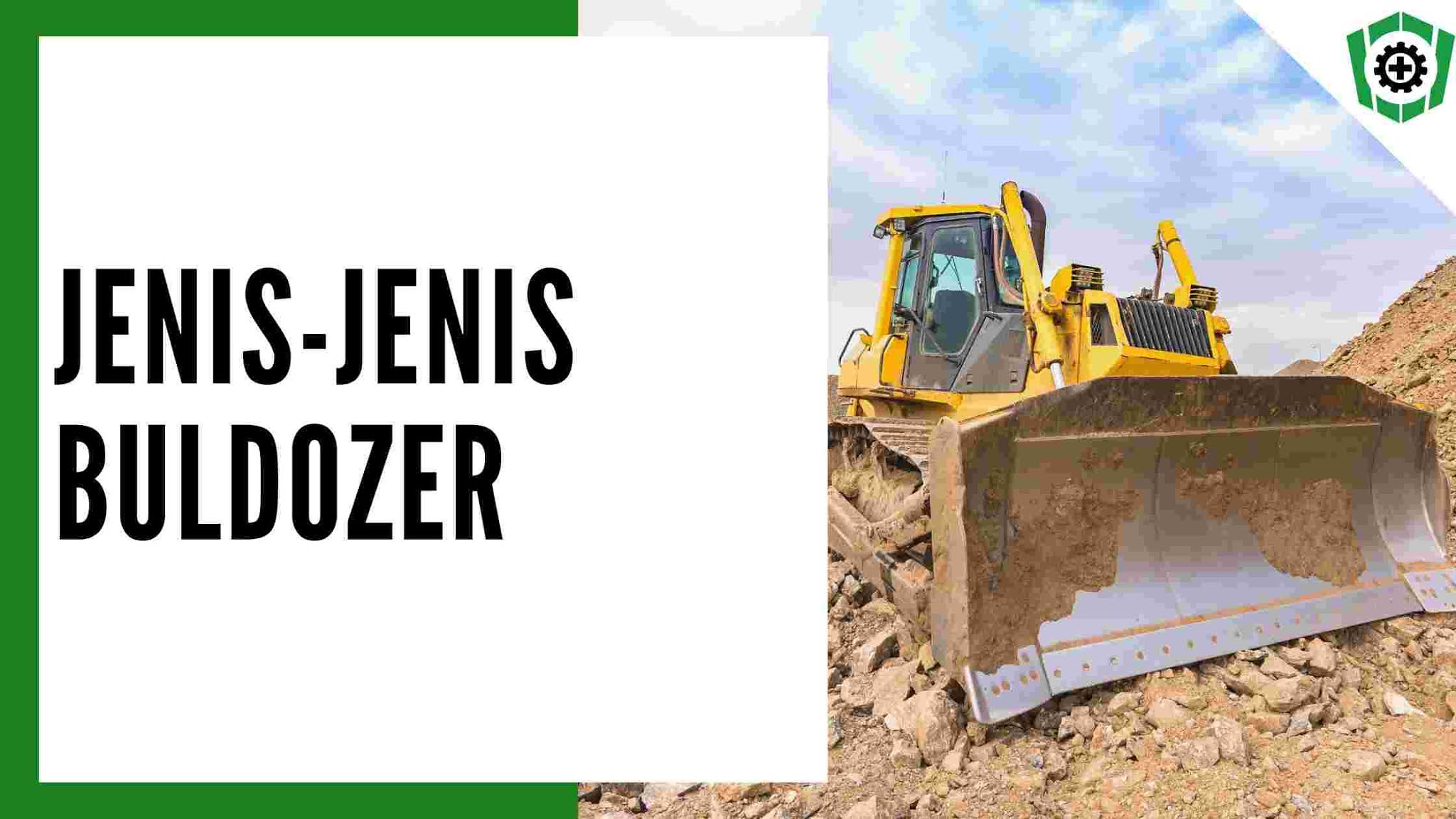 Jenis-jenis Buldozer