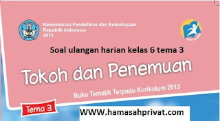  Tokoh dan penemuannya sanggup ibu guru dan bapak guru download dibawah ini Soal Kelas 6 tema 3 subtema 1 Tokoh dan Penemuan