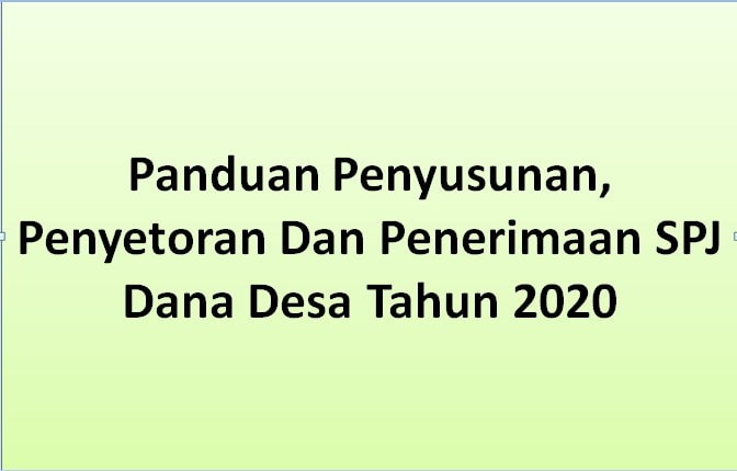 SPJ yang distor di Tim verifikasi kecamatan merupakan semua bukti Panduan Penyusunan, Penyetoran Dan Penerimaan SPJ Dana Desa 