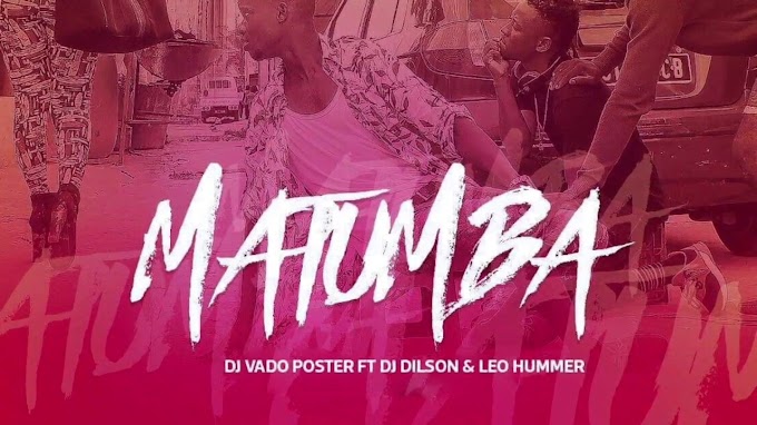 DJ Vado Poster ft. DJ Dilson & Leo Hummer - Matumba (Afro House 2k18) 