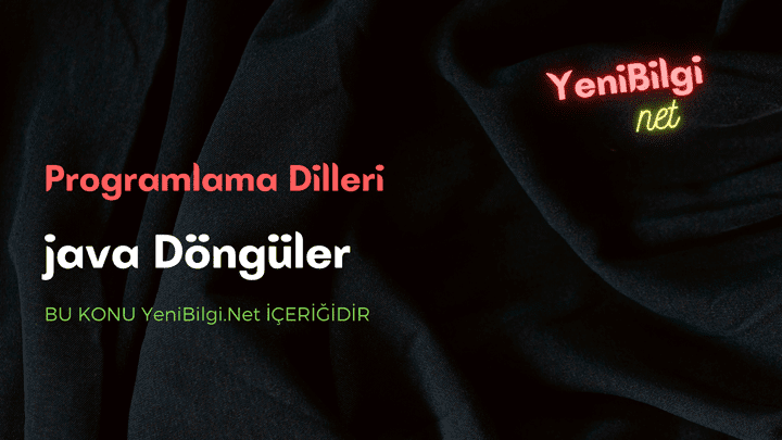 java programlama dili döngüler while döngüsü do while döngüleri for döngüsü nasıl kullanılır