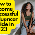 How to Become Successful Influencer Guide in 2023 