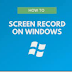 How to record your screen in Windows 10