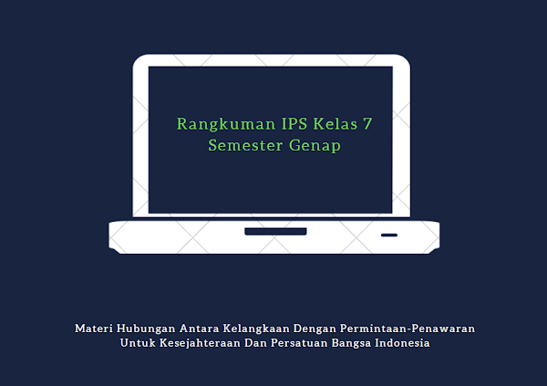 Rangkuman IPS Kelas 7 Semester Genap Materi Hubungan Antara Kelangkaan Dengan Permintaan-Penawaran Untuk Kesejahteraan Dan Persatuan Bangsa Indonesia