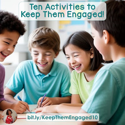 Ten Activities to Keep Them Engaged! Try some of these 10 ideas to keep them engaged and learning!