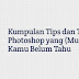 Kumpulan Tips dan Trik Photoshop yang (Mungkin) Kamu Belum Tahu