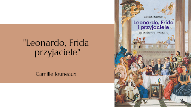 "Leonardo, Frida i przyjaciele" – Camille Jouneaux (przekład Eliza Kasprzak-Kozikowska)