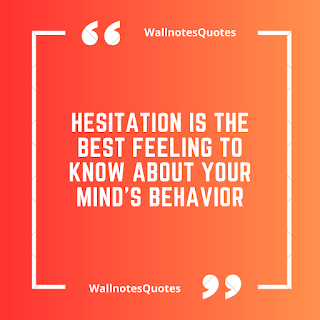 Good Morning Quotes, Wishes, Saying - wallnotesquotes - Hesitation is the best feeling to know about your mind's behavior