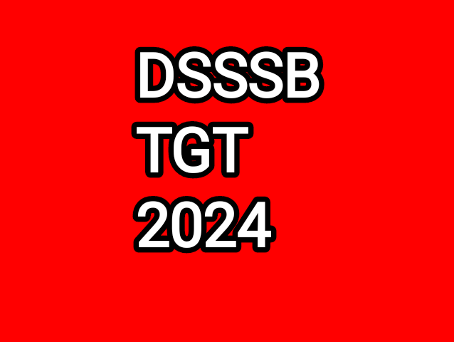 DSSSB TGT Recruitment 2024: 5118 Vacancies, Qualifications, and Fee