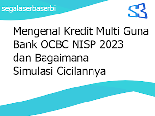 Mengenal Kredit Multi Guna Bank OCBC NISP 2023 dan Bagaimana Simulasi Cicilannya
