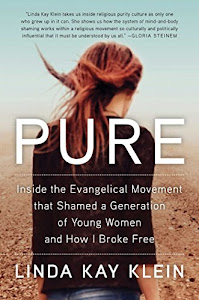 Pure: Inside the Evangelical Movement That Shamed a Generation of Young Women and How I Broke Free