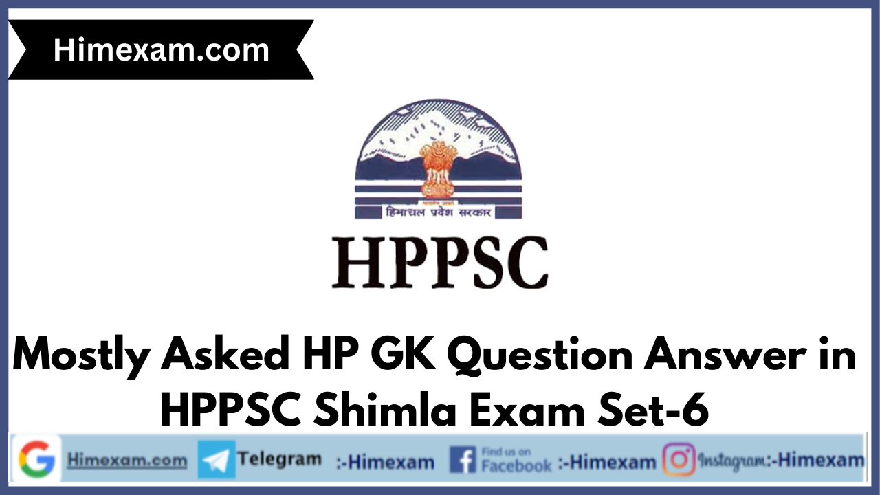 Mostly Asked HP GK Question Answer in HPPSC Shimla Exam Set-6