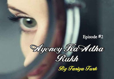 Love Series | Ayeney Ka Adha Rukh by Fariya Turk Episode 2