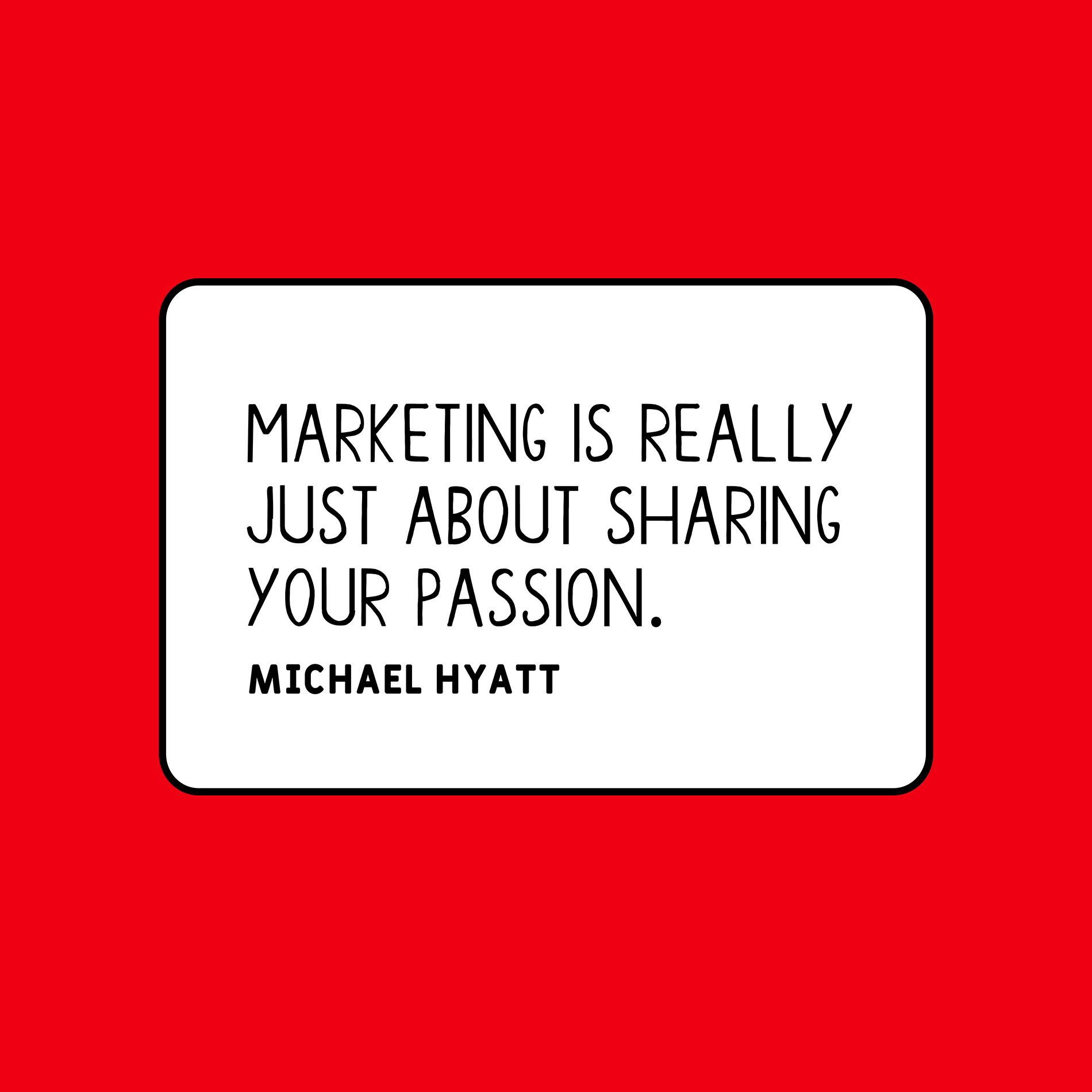 Marketing quote by  Michael Hyatt - “Marketing is really just about sharing your passion.”