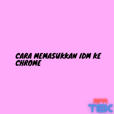 Cara Memasukkan IDM ke Chrome