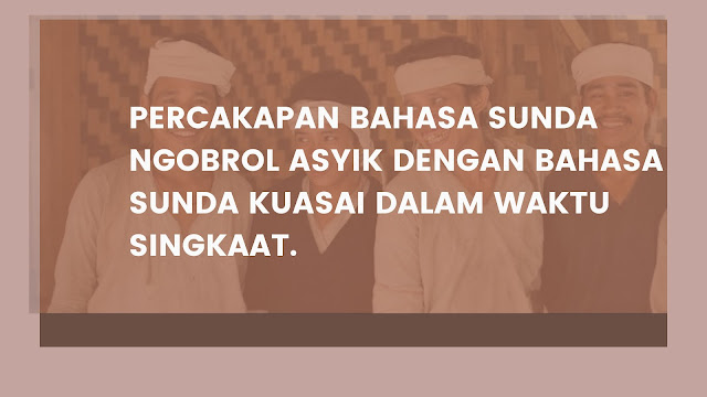 Percakapan Bahasa Sunda Ngobrol Asyik Dengan Bahasa Sunda Kuasai Dalam waktu singkat.