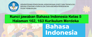 Kunci jawaban Bahasa Indonesia Kelas 5 Halaman 162 Kurikulum Merdeka