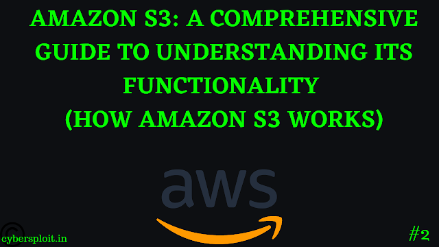 Amazon S3: A Comprehensive Guide to Understanding its Functionality.