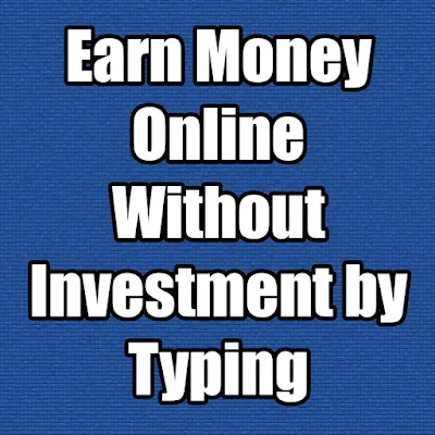 Earn Money Online Without Investment by Typing