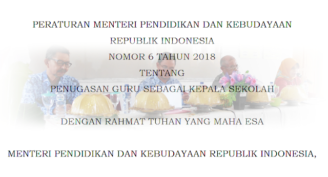 Permendikbud Nomor 6 Tahun 2018 Tentang Penugasan Guru Sebagai Kepala Sekolah