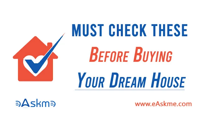 7 Crucial Things That You Must Check Before Buying a House: eAskme