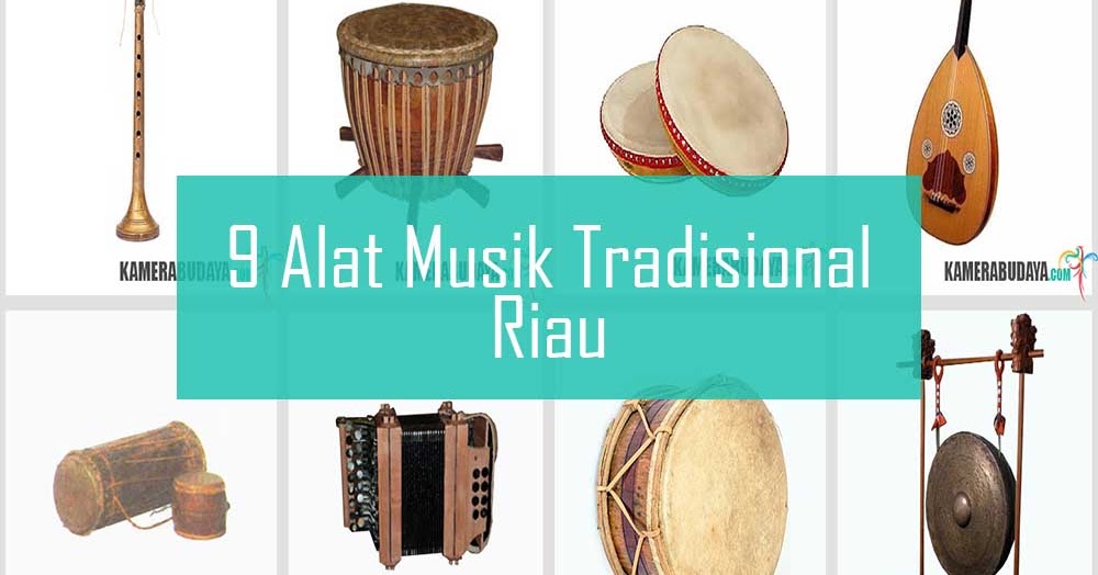 Inilah 9 Alat  Musik  Tradisional Dari Riau Kamera Budaya