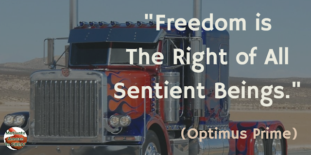 Optimus Prime Quotes For Wisdom & Leadership: "Freedom is the right of all sentient beings." - Optimus Prime