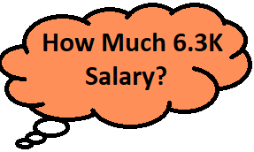 How Much 6.3K Salary?