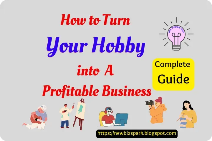 Complete guide that how to turn your hobby in business
