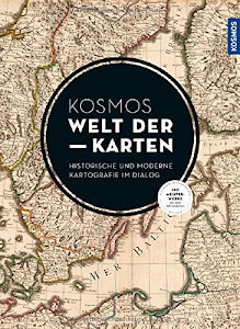 KOSMOS Welt der Karten: Moderne und historische Karten im Dialog