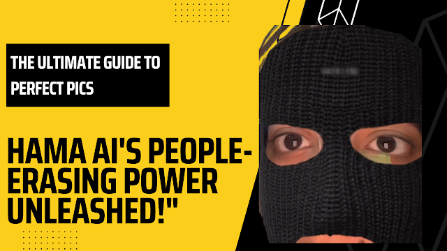 Unleash Hama AI's People-Erasing Power