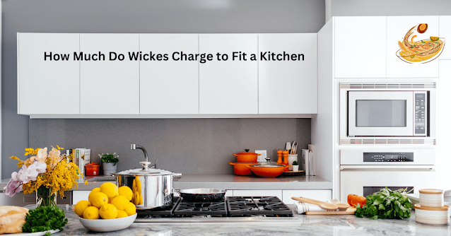 How Much Do Wickes Charge to Fit a Kitchen