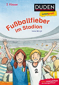 Duden Leseprofi – Fußballfieber im Stadion, 2. Klasse: Kinderbuch für Erstleser ab 7 Jahren (Lesen lernen 2. Klasse, Band 13)