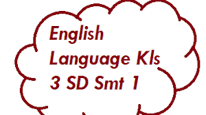 Soal English Language Kls 3 SD Smt 1